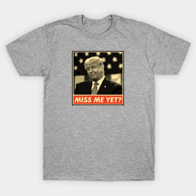 Miss Me Yet?, Donald Trump, Funny Joke Statement T-Shirt by VanTees